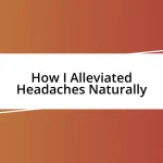 How I Alleviated Headaches Naturally