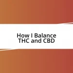 How I Balance THC and CBD