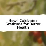 How I Cultivated Gratitude for Better Health