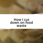 How I cut down on food waste