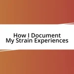 How I Document My Strain Experiences