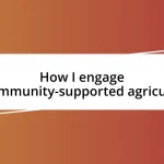 How I engage in community-supported agriculture