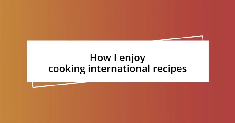 How I enjoy cooking international recipes