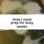 How I meal prep for busy weeks