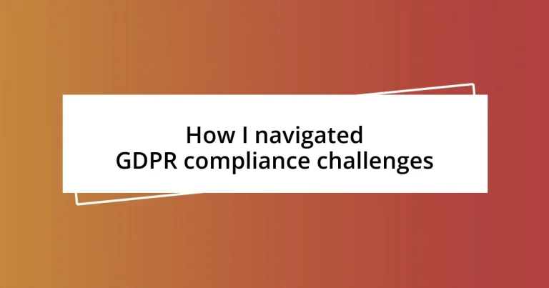 How I navigated GDPR compliance challenges