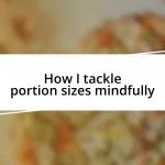 How I tackle portion sizes mindfully