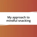 My approach to mindful snacking