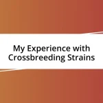 My Experience with Crossbreeding Strains