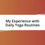 My Experience with Daily Yoga Routines