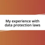 My experience with data protection laws