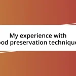 My experience with food preservation techniques