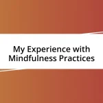 My Experience with Mindfulness Practices