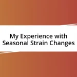 My Experience with Seasonal Strain Changes