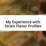 My Experience with Strain Flavor Profiles