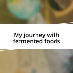 My journey with fermented foods