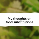 My thoughts on food substitutions