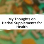 My Thoughts on Herbal Supplements for Health