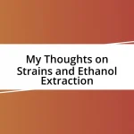 My Thoughts on Strains and Ethanol Extraction