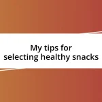 My tips for selecting healthy snacks