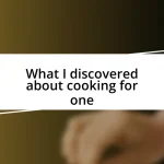 What I discovered about cooking for one