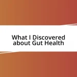 What I Discovered about Gut Health