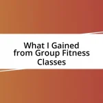 What I Gained from Group Fitness Classes