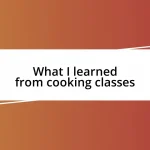 What I learned from cooking classes