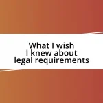 What I wish I knew about legal requirements