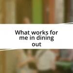 What works for me in dining out