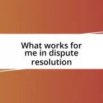 What works for me in dispute resolution