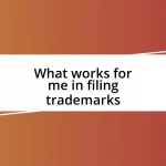 What works for me in filing trademarks