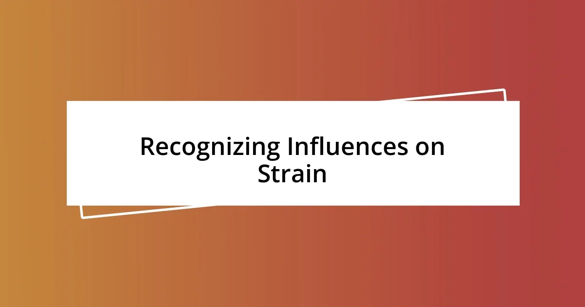 Recognizing Influences on Strain