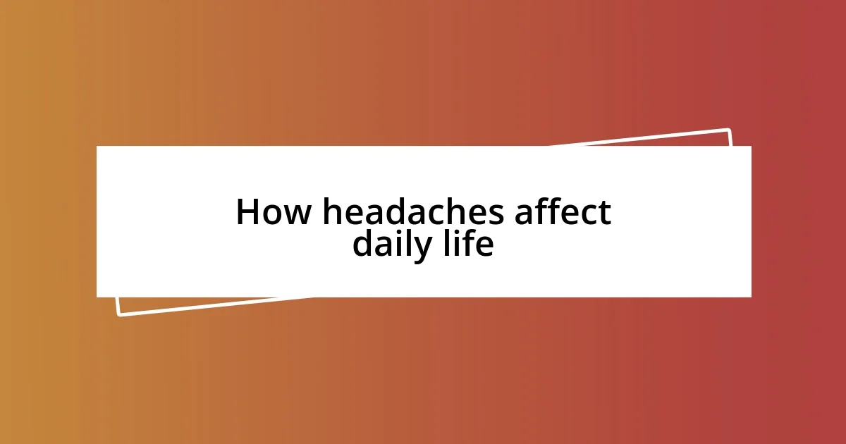 How headaches affect daily life