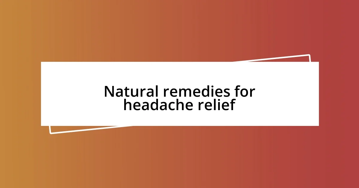 Natural remedies for headache relief