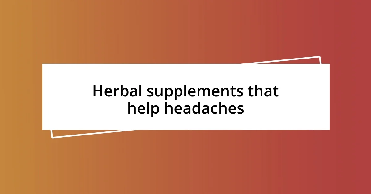 Herbal supplements that help headaches