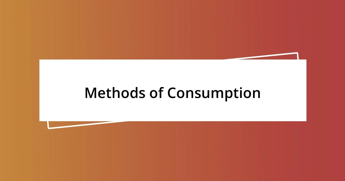 Methods of Consumption