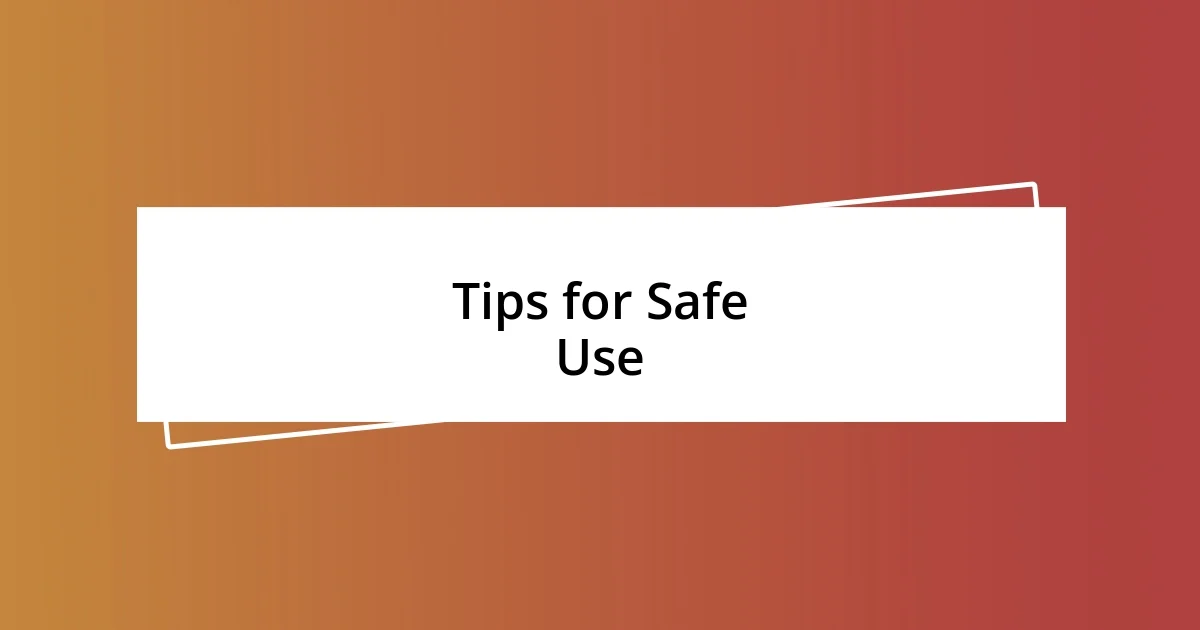 Tips for Safe Use