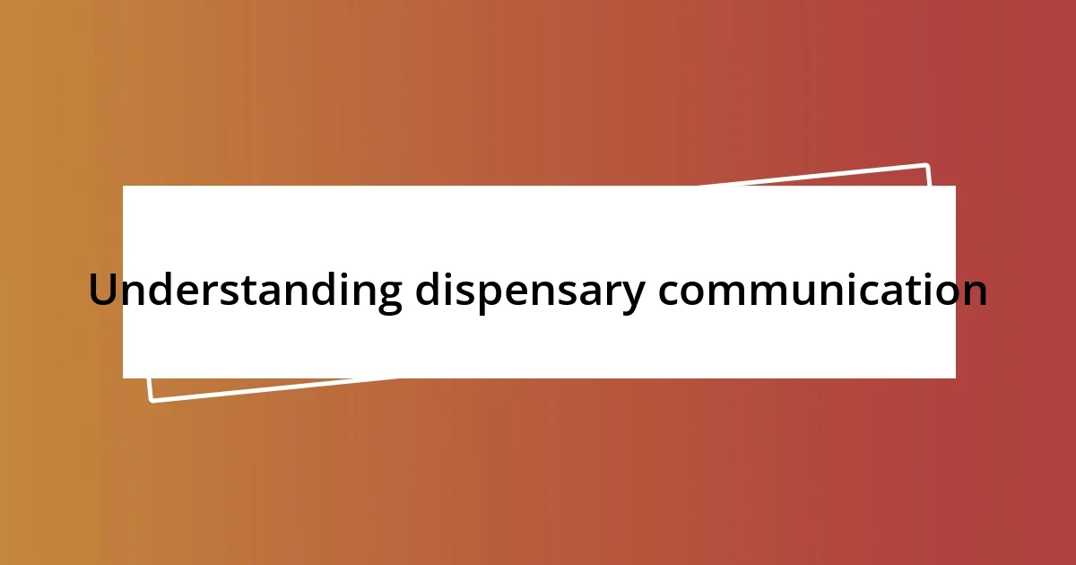 Understanding dispensary communication