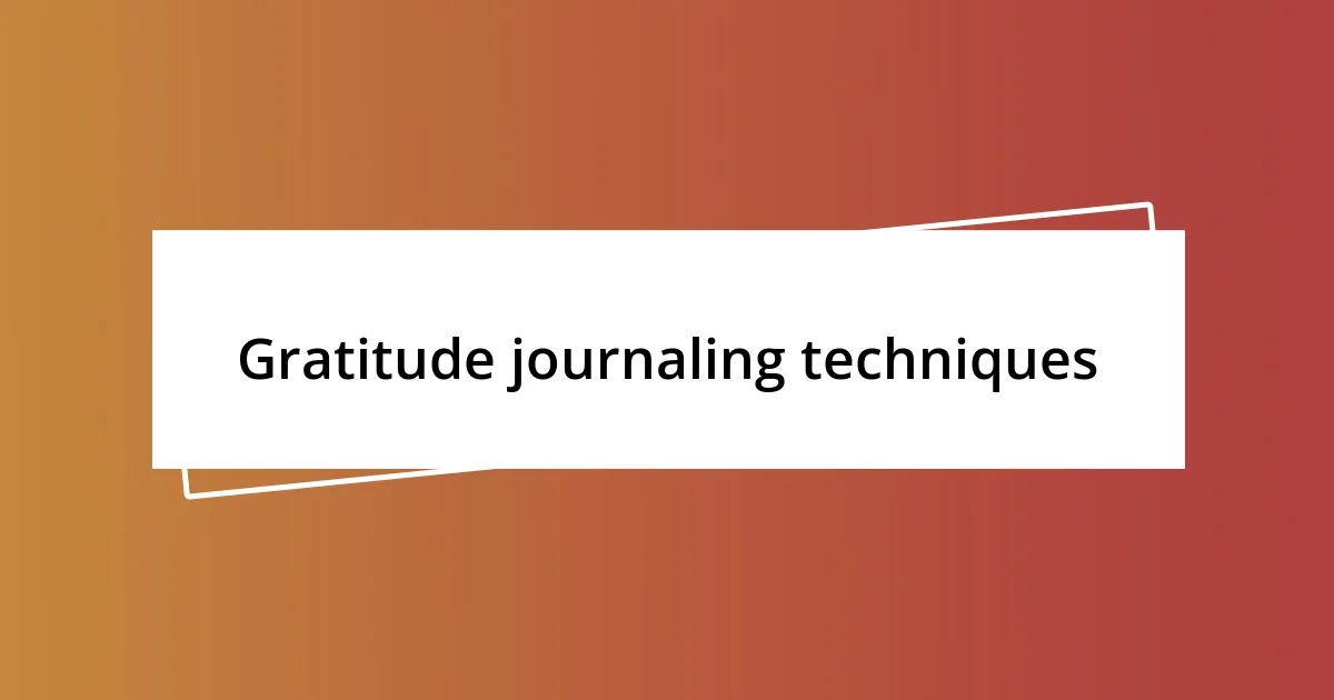 Gratitude journaling techniques