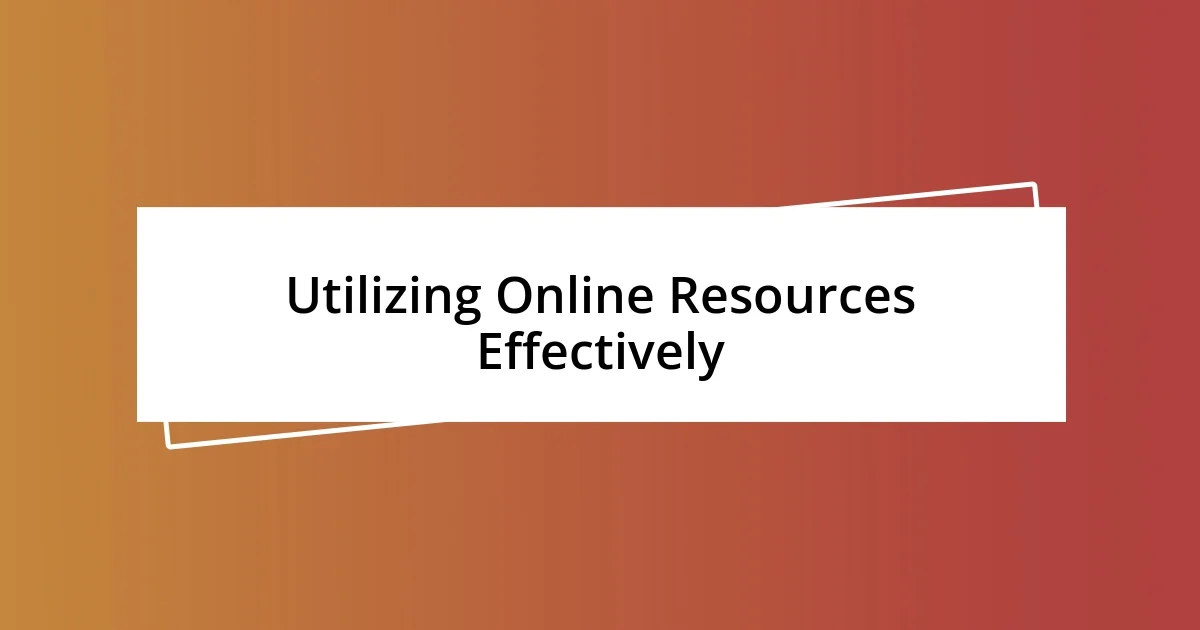 Utilizing Online Resources Effectively