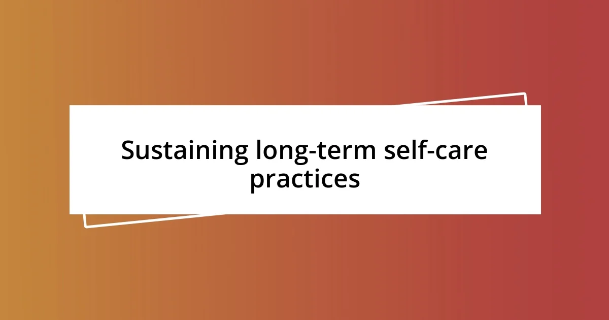 Sustaining long-term self-care practices