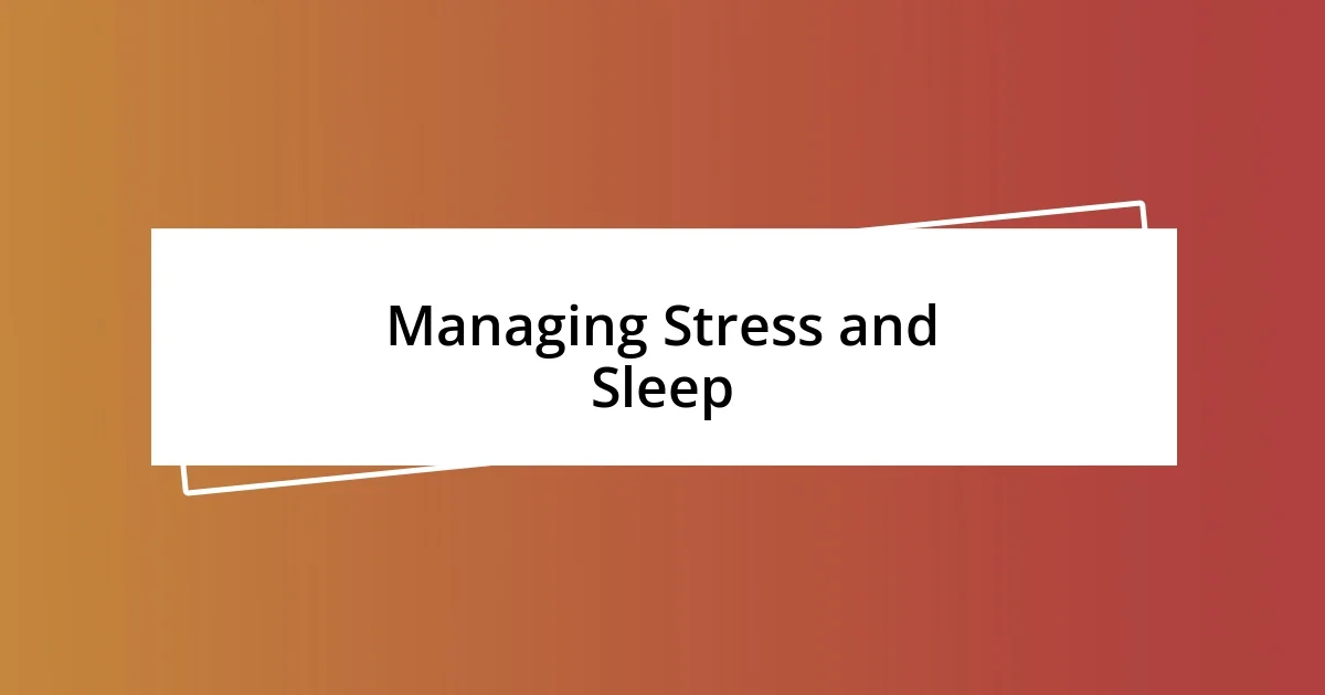 Managing Stress and Sleep