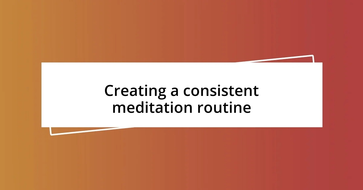 Creating a consistent meditation routine