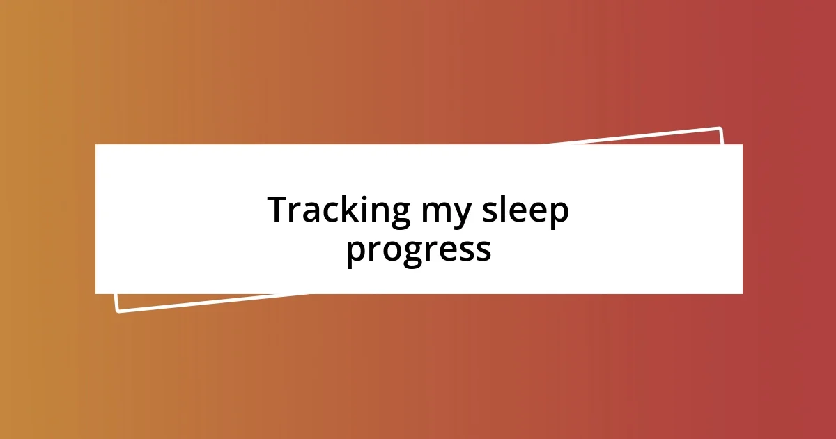 Tracking my sleep progress