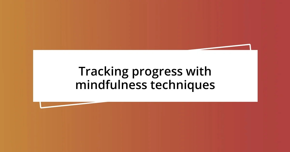 Tracking progress with mindfulness techniques