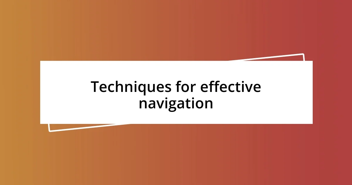 Techniques for effective navigation