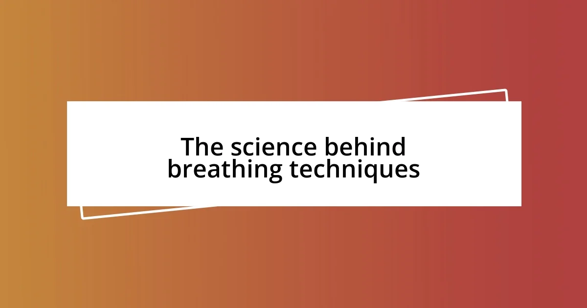 The science behind breathing techniques