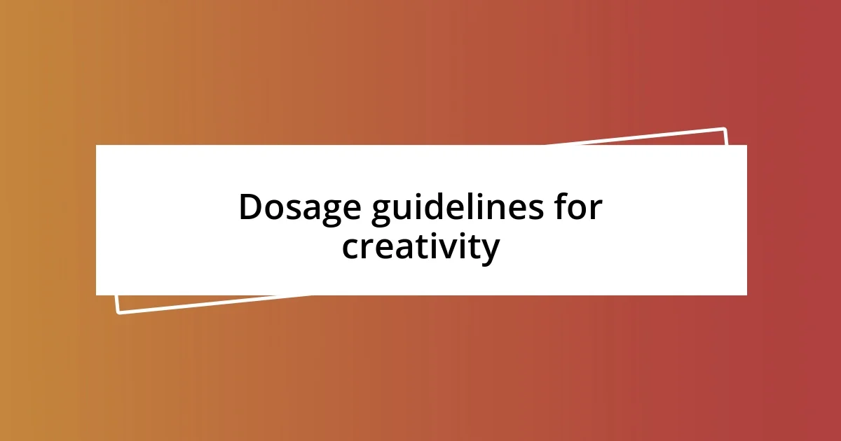 Dosage guidelines for creativity