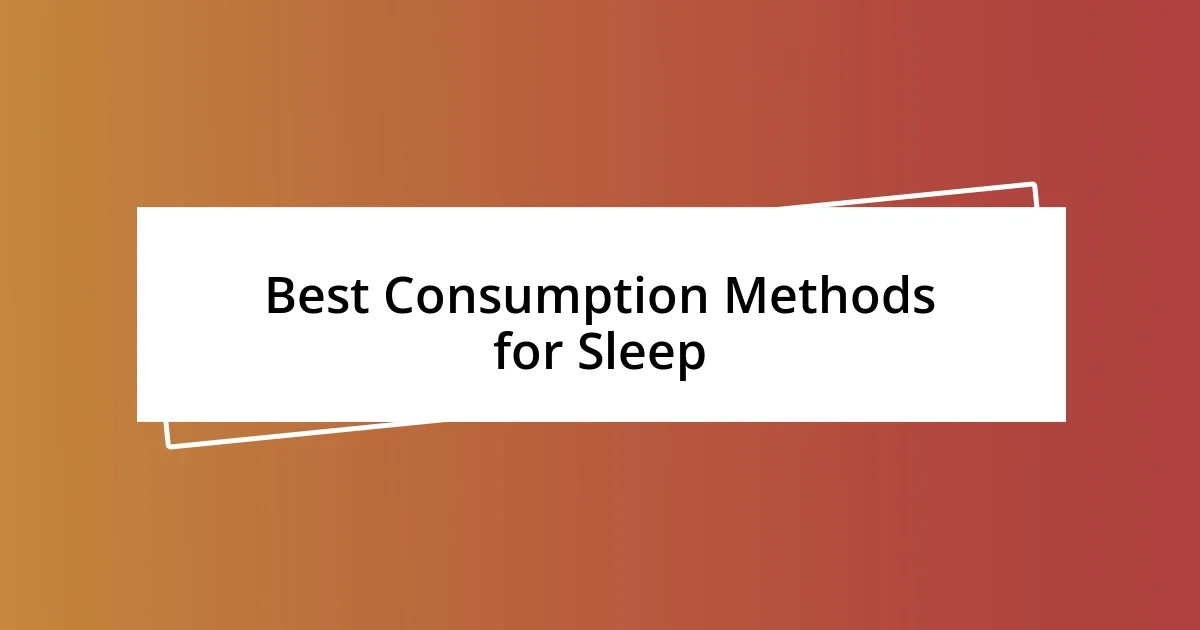 Best Consumption Methods for Sleep