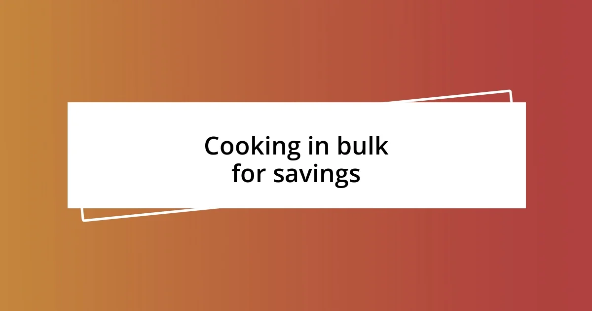 Cooking in bulk for savings